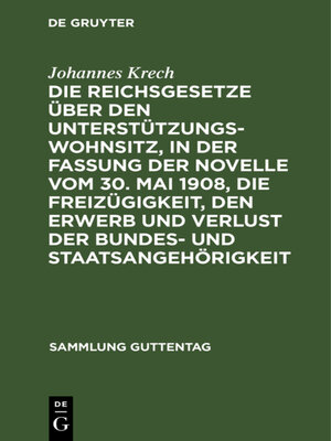 cover image of Die Reichsgesetze über den Unterstützungswohnsitz,in der Fassung der Novelle vom 30. Mai 1908, die Freizügigkeit, den Erwerb und Verlust der Bundes- und Staatsangehörigkeit